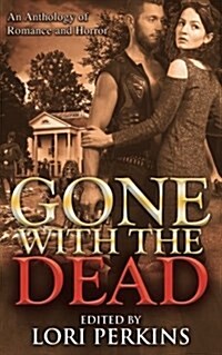 Gone with the Dead: An Anthology of Romance and Horror (Paperback)