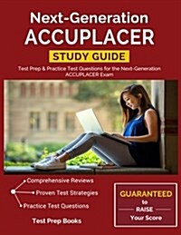 Next-Generation Accuplacer Study Guide: Test Prep & Practice Test Questions for the Next-Generation Accuplacer Exam (Paperback)