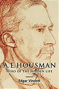A.E. Housman : Hero of the Hidden Life (Hardcover)