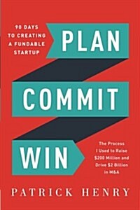 Plan Commit Win: 90 Days to Creating a Fundable Startup (Paperback)
