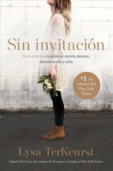 Sin Invitaci? / Uninvited: Vivir Amada Cuando Se Sienta Menos, Abandonada Y Sol a (Paperback)