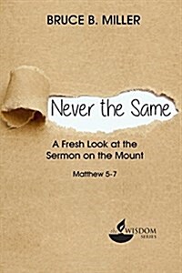 Never the Same: A Fresh Look at the Sermon on the Mount (Paperback)