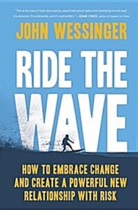 Ride the Wave: How to Embrace Change and Create a Powerful New Relationship with Risk (Hardcover)