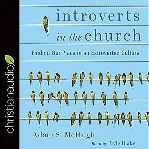 Introverts in the Church: Finding Our Place in an Extroverted Culture (Audio CD)