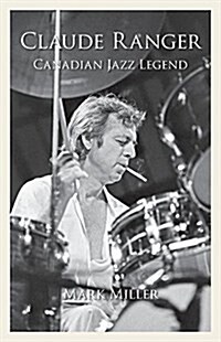 Claude Ranger: Canadian Jazz Legend (Paperback)