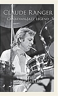 Claude Ranger: Canadian Jazz Legend (Hardcover)