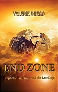 End Zone: Prophetic Timelines and the Last Days (Paperback)