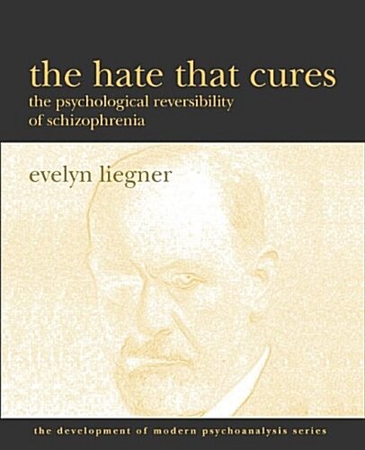 The Hate That Cures: The Psychological Reversibility of Schizophrenia (Paperback)
