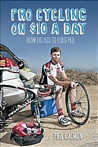 Pro Cycling on $10 a Day: From Fat Kid to Euro Pro (Library Binding)