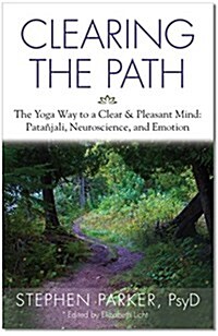 Clearing the Path: The Yoga Way to a Clear & Pleasant Mind: Patanjali, Neuroscience, and Emotion (Paperback)