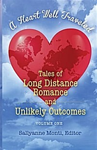 A Heart Well Traveled: Tales of Long Distance Romance and Unlikely Outcomes (Paperback)