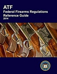 Atf Federal Firearms Regulations Reference Guide (Paperback)