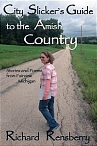 City Slickers Guide to the Amish Country: Stories and Poems from Fairview, Michigan (Paperback)