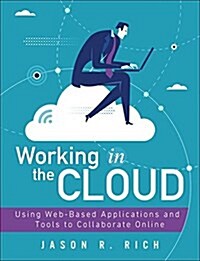 Working in the Cloud: Using Web-Based Applications and Tools to Collaborate Online (Paperback)