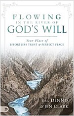 Flowing in the River of God\'s Will: Your Place of Effortless Trust and Perfect Peace