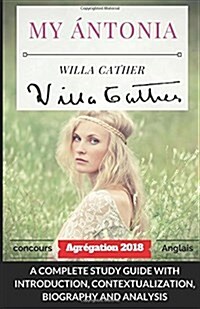 Willa Cather My Antonia: A Complete Study Guide with Introduction, Contextualization, Biography and Analysis (Paperback)
