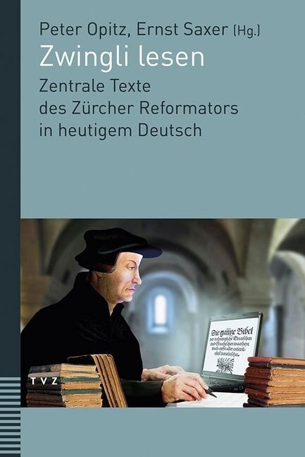 Zwingli Lesen: Zentrale Texte Des Zurcher Reformators in Heutigem Deutsch. Unter Mitwirkung Von Judith Engeler (Paperback)