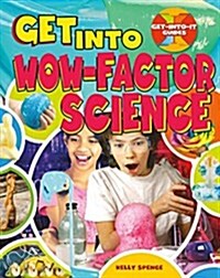 Get Into Wow-Factor Science (Library Binding)