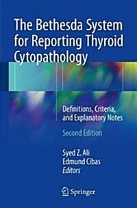 The Bethesda System for Reporting Thyroid Cytopathology: Definitions, Criteria, and Explanatory Notes (Paperback, 2, 2018)