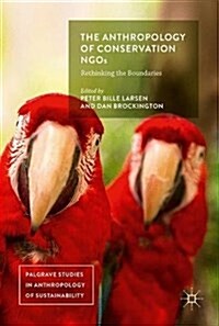 The Anthropology of Conservation Ngos: Rethinking the Boundaries (Hardcover, 2018)