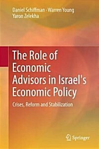 The Role of Economic Advisers in Israels Economic Policy: Crises, Reform and Stabilization (Hardcover, 2017)