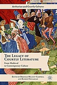 The Legacy of Courtly Literature: From Medieval to Contemporary Culture (Hardcover, 2017)