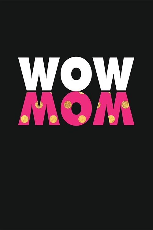 Wow Mom: Mothers Day Journal for Moms (Paperback)
