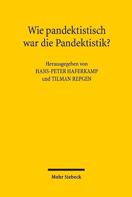 Wie Pandektistisch War Die Pandektistik?: Symposium Aus Anlass Des 80. Geburtstags Von Klaus Luig Am 11. September 2015 (Hardcover)