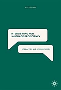 Interviewing for Language Proficiency: Interaction and Interpretation (Hardcover, 2017)