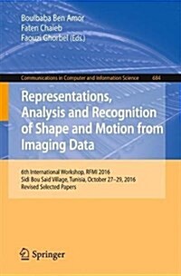 Representations, Analysis and Recognition of Shape and Motion from Imaging Data: 6th International Workshop, Rfmi 2016, Sidi Bou Said Village, Tunisia (Paperback, 2017)
