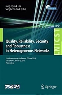 Quality, Reliability, Security and Robustness in Heterogeneous Networks: 12th International Conference, Qshine 2016, Seoul, Korea, July 7-8, 2016, Pro (Paperback, 2017)