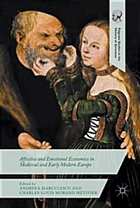 Affective and Emotional Economies in Medieval and Early Modern Europe (Hardcover, 2018)