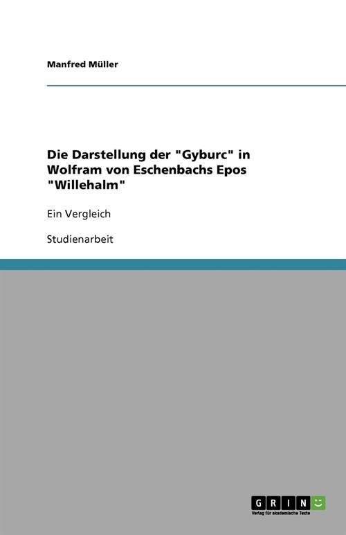 Die Darstellung der Gyburc in Wolfram von Eschenbachs Epos Willehalm: Ein Vergleich (Paperback)