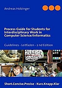 Process Guide for Students for Interdisciplinary Work in Computer Science/Informatics: Instructions Manual - Handbuch f? Studierende (Paperback)