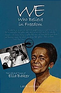We Who Believe in Freedom: The Life and Times of Ella Baker (Paperback)
