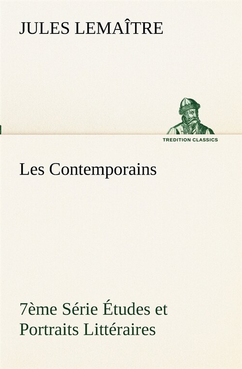 Les Contemporains, 7?e S?ie ?udes et Portraits Litt?aires (Paperback)