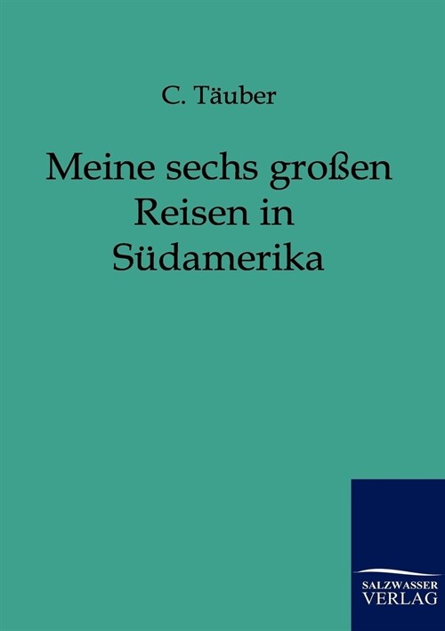 Meine Sechs Gro?n Reisen in S?amerika (Paperback)