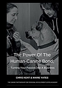 The Power of the Human-Canine Bond; Turning Your Passion Into a Business (Paperback)