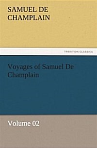 Voyages of Samuel de Champlain - Volume 02 (Paperback)