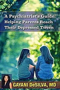 A Psychiatrists Guide: Helping Parents Reach Their Depressed Tween (Paperback)