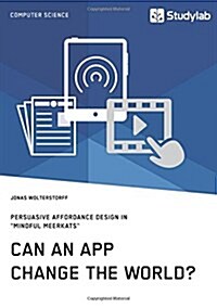 Can an App change the world? Persuasive Affordance Design in Mindful Meerkats (Paperback)