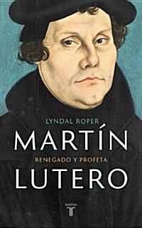 Mart? Lutero / Martin Luther: Renegade and Prophet (Hardcover)