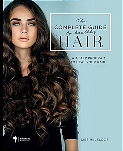 The Complete Guide to Healthy Hair: A 3-Step Program to Heal Your Hair (Paperback, Version 2017 -)