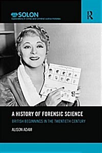 A History of Forensic Science : British Beginnings in the Twentieth Century (Paperback)