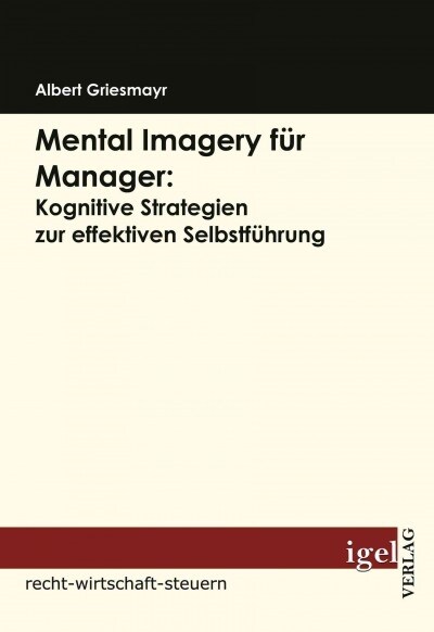 Mental Imagery f? Manager: Kognitive Strategien zur effektiven Selbstf?rung (Paperback)