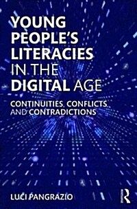 Young Peoples Literacies in the Digital Age : Continuities, Conflicts and Contradictions (Paperback)