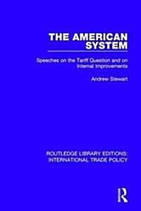 The American System : Speeches on the Tariff Question and on Internal Improvements (Hardcover)