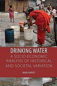 Drinking Water: A Socio-Economic Analysis of Historical and Societal Variation (Paperback)