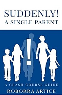 Suddenly! a Single Parent: A Crash Course Guide (Paperback)