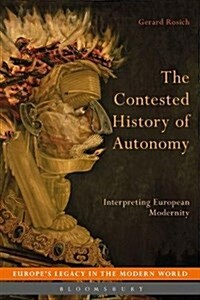 The Contested History of Autonomy : Interpreting European Modernity (Hardcover)